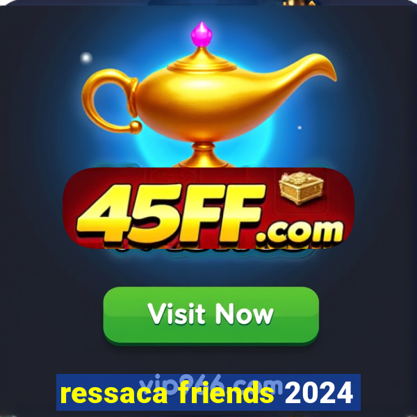 ressaca friends 2024